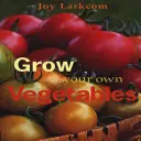 Cultive sus propias verduras - Grow Your Own Vegetables