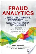 Análisis del fraude mediante técnicas descriptivas, predictivas y de redes sociales: Guía de la ciencia de datos para la detección del fraude - Fraud Analytics Using Descriptive, Predictive, and Social Network Techniques: A Guide to Data Science for Fraud Detection