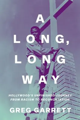 Un largo, largo camino: el inacabado viaje de Hollywood del racismo a la reconciliación - A Long, Long Way: Hollywood's Unfinished Journey from Racism to Reconciliation