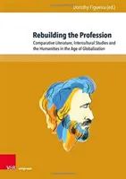 Reconstruir la profesión: Literatura comparada, estudios interculturales y humanidades en la era de la globalización - Rebuilding the Profession: Comparative Literature, Intercultural Studies and the Humanities in the Age of Globalization