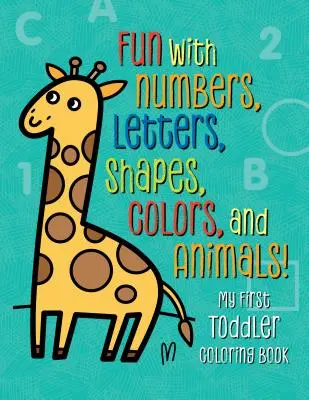 Mi primer libro para colorear: Diversión con números, letras, formas, colores y animales. - My First Toddler Coloring Book: Fun with Numbers, Letters, Shapes, Colors, and Animals!