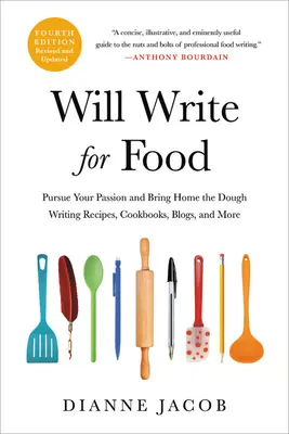 Will Write for Food: Persigue tu pasión y lleva la pasta a casa escribiendo recetas, libros de cocina, blogs y mucho más - Will Write for Food: Pursue Your Passion and Bring Home the Dough Writing Recipes, Cookbooks, Blogs, and More