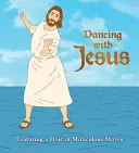 Bailando con Jesús: Una serie de movimientos milagrosos - Dancing with Jesus: Featuring a Host of Miraculous Moves