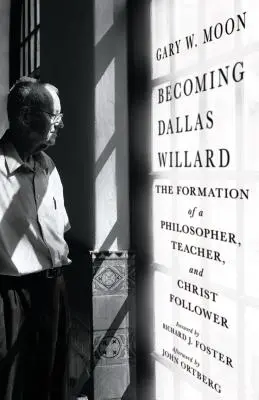 Convertirse en Dallas Willard: La formación de un filósofo, maestro y seguidor de Cristo - Becoming Dallas Willard: The Formation of a Philosopher, Teacher, and Christ Follower