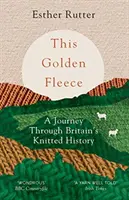 El vellocino de oro: Un viaje a través de la historia del punto en Gran Bretaña - This Golden Fleece: A Journey Through Britain's Knitted History