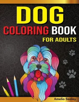 Libro para colorear de perros para adultos: Libro para colorear de perros, preciosas páginas para colorear amantes de los perros para relajarse y aliviar el estrés - Dog Coloring Book for Adults: Dog Coloring Book, Gorgeous Dog Lover Coloring Pages for Relaxation and Stress Relief