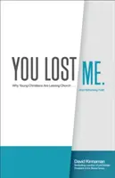 Me has perdido: Por qué los jóvenes cristianos abandonan la Iglesia... y se replantean la fe - You Lost Me: Why Young Christians Are Leaving Church . . . and Rethinking Faith