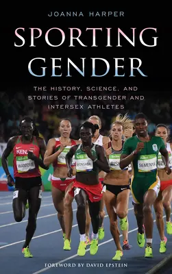 Género deportivo: Historia, ciencia e historias de los deportistas transexuales e intersexuales - Sporting Gender: The History, Science, and Stories of Transgender and Intersex Athletes