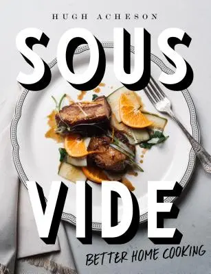 Sous Vide: La mejor cocina casera: Un libro de cocina - Sous Vide: Better Home Cooking: A Cookbook