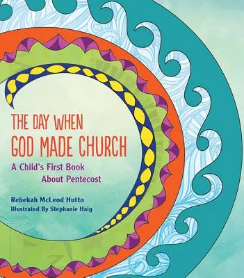 El día en que Dios hizo la Iglesia: El primer libro de un niño sobre Pentecostés - The Day When God Made Church: A Child's First Book about Pentecost