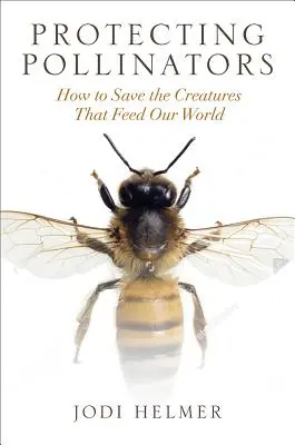 Proteger a los polinizadores: Cómo salvar a las criaturas que alimentan nuestro mundo - Protecting Pollinators: How to Save the Creatures That Feed Our World