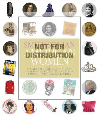 Smithsonian American Women: Objetos notables e historias de fuerza, ingenio y visión de la Colección Nacional - Smithsonian American Women: Remarkable Objects and Stories of Strength, Ingenuity, and Vision from the National Collection