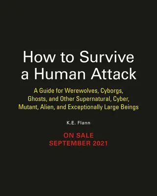 Cómo sobrevivir a un ataque humano: Guía para hombres lobo, momias, cyborgs, fantasmas, mutantes nucleares y otros monstruos de película - How to Survive a Human Attack: A Guide for Werewolves, Mummies, Cyborgs, Ghosts, Nuclear Mutants, and Other Movie Monsters