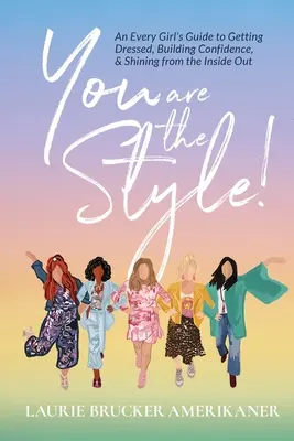 ¡Tú eres el estilo! Guía para vestirse, ganar confianza y brillar desde dentro. - You Are The Style!: An Every Girl's Guide to Getting Dressed, Building Confidence, and Shining from the Inside Out