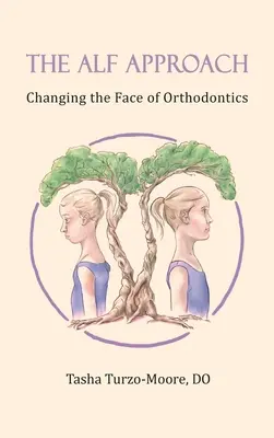 El enfoque ALF: Cambiando la cara de la ortodoncia (Edición a todo color) - The ALF Approach: Changing the Face of Orthodontics (Full Color Edition)