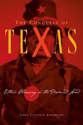 La conquista de Texas: Limpieza étnica en la tierra prometida, 1820-1875 - Conquest of Texas: Ethnic Cleansing in the Promised Land, 1820-1875