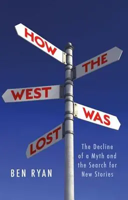 Cómo se perdió Occidente: La decadencia de un mito y la búsqueda de nuevas historias - How the West Was Lost: The Decline of a Myth and the Search for New Stories