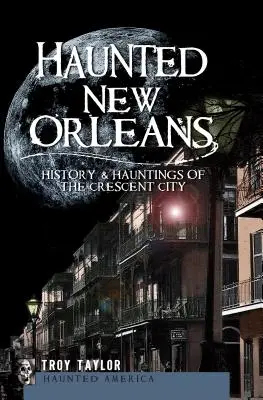 Nueva Orleans embrujada: Historia y fantasmas de la Crescent City - Haunted New Orleans: History & Hauntings of the Crescent City