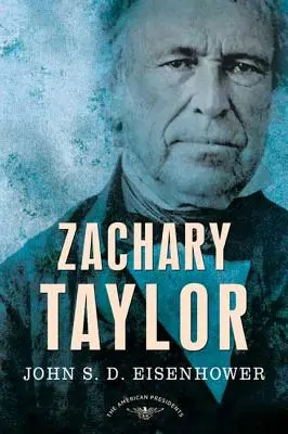 Zachary Taylor: La serie de los presidentes americanos: El duodécimo presidente, 1849-1850 - Zachary Taylor: The American Presidents Series: The 12th President, 1849-1850