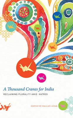 Mil grullas para la India: Recuperar la pluralidad en medio del odio - A Thousand Cranes for India: Reclaiming Plurality Amid Hatred