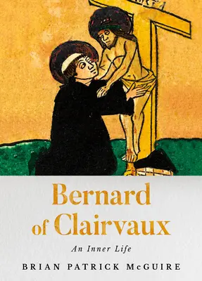 Bernardo de Claraval: Una vida interior - Bernard of Clairvaux: An Inner Life