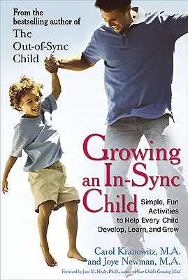 Cómo hacer crecer a un niño en sincronía: Actividades sencillas y divertidas para ayudar a cada niño a desarrollarse, aprender y crecer - Growing an In-Sync Child: Simple, Fun Activities to Help Every Child Develop, Learn, and Grow