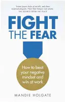 Lucha contra el miedo: cómo vencer tu mentalidad negativa y triunfar en la vida - Fight the Fear: How to Beat Your Negative Mindset and Win in Life