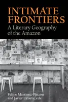 Fronteras íntimas: Una geografía literaria de la Amazonia - Intimate Frontiers: A Literary Geography of the Amazon