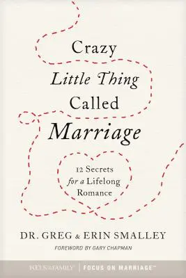 La pequeña locura llamada matrimonio: 12 secretos para un romance para toda la vida - Crazy Little Thing Called Marriage: 12 Secrets for a Lifelong Romance