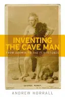 Inventar al hombre de las cavernas: De Darwin a los Picapiedra - Inventing the Cave Man: From Darwin to the Flintstones