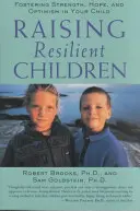 Criar niños resilientes: Cómo fomentar la fortaleza, la esperanza y el optimismo en sus hijos - Raising Resilient Children: Fostering Strength, Hope, and Optimism in Your Child