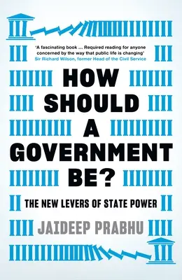 ¿Cómo debe ser un gobierno? Los nuevos resortes del poder estatal - How Should a Government Be?: The New Levers of State Power