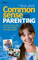 Paternidad con sentido común, 4.ª edición: Usar la cabeza y el corazón para educar a los niños en edad escolar - Common Sense Parenting, 4th Ed.: Using Your Head as Well as Your Heart to Raise School Age Children