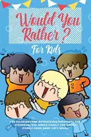 Would You Rather For Kids: 400 Preguntas y Escenarios Hilarantes y Escandalosos Que Toda la Familia Puede Disfrutar - Would You Rather For Kids: 400 Hilarious and Outrageous Questions and Scenarios The Whole Family can Enjoy