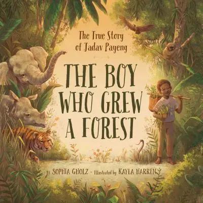 El niño que cultivó un bosque: La verdadera historia de Jadav Payeng - The Boy Who Grew a Forest: The True Story of Jadav Payeng