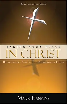 Ocupando tu lugar en Cristo: Comprender tu identidad y tu herencia en Él - Taking Your Place in Christ: Understanding Your Identity & Inheritance in Him