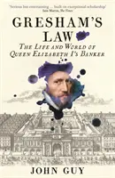 La ley de Gresham - La vida y el mundo del banquero de la reina Isabel I - Gresham's Law - The Life and World of Queen Elizabeth I's Banker