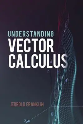 Comprender el cálculo vectorial: Desarrollo práctico y problemas resueltos - Understanding Vector Calculus: Practical Development and Solved Problems