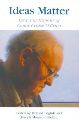 Las ideas importan: Ensayos en honor de Conor Cruise O'Brien - Ideas Matter: Essays in Honour of Conor Cruise O'Brien