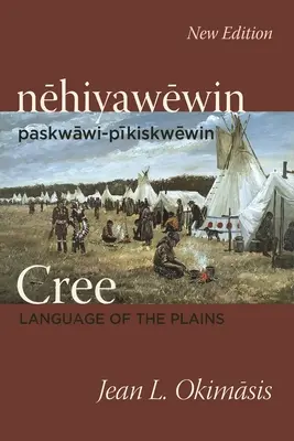 Cree: Lengua de las Llanuras: Nehiyawewin Paskwawi-Pikiskwewin - Cree: Language of the Plains: Nehiyawewin: Paskwawi-Pikiskwewin