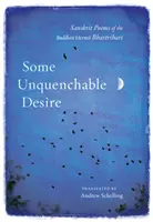 Un deseo inextinguible: Poemas sánscritos del ermitaño budista Bhartrihari - Some Unquenchable Desire: Sanskrit Poems of the Buddhist Hermit Bhartrihari