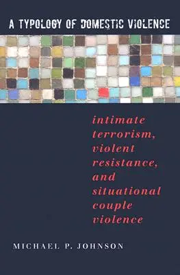 Una tipología de la violencia doméstica: Terrorismo íntimo, resistencia violenta y violencia de pareja situacional - A Typology of Domestic Violence: Intimate Terrorism, Violent Resistance, and Situational Couple Violence