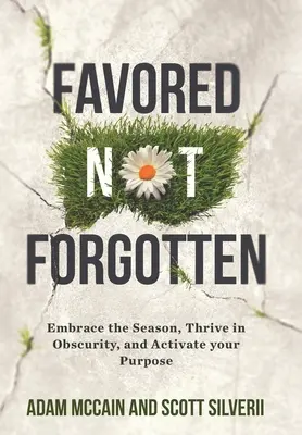 Favorecido No Olvidado: Abraza la Temporada, Prospera en la Oscuridad, Activa tu Propósito - Favored Not Forgotten: Embrace the Season, Thrive in Obscurity, Activate Your Purpose