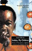 Indaba, Hijos Míos: Historia, leyendas, costumbres y creencias religiosas de las tribus africanas - Indaba, My Children: African Tribal History, Legends, Customs And Religious Beliefs