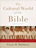 El mundo cultural de la Biblia: Guía ilustrada de usos y costumbres - The Cultural World of the Bible: An Illustrated Guide to Manners and Customs