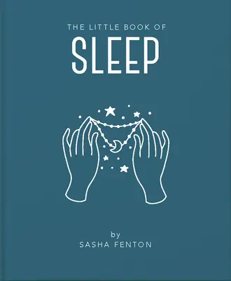 El pequeño libro del sueño: Toda la información que necesitas para mejorar tu vida con una buena noche de sueño - The Little Book of Sleep: All the Information You Need to Enhance Your Life with a Good Night's Sleep