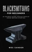 Herrería para principiantes: 20 secretos que todo novato debe conocer antes de empezar - Blacksmithing for Beginners: 20 Secrets Every Novice Should Know Before Starting