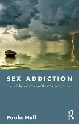 Adicción al sexo: Guía para parejas y para quienes les ayudan - Sex Addiction: A Guide for Couples and Those Who Help Them