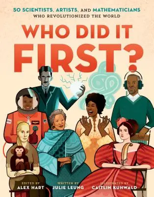 ¿Quién lo hizo primero?: 50 científicos, artistas y matemáticos que revolucionaron el mundo - Who Did It First?: 50 Scientists, Artists, and Mathematicians Who Revolutionized the World