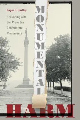 Daño monumental: el ajuste de cuentas con los monumentos confederados de la época de Jim Crow - Monumental Harm: Reckoning with Jim Crow Era Confederate Monuments